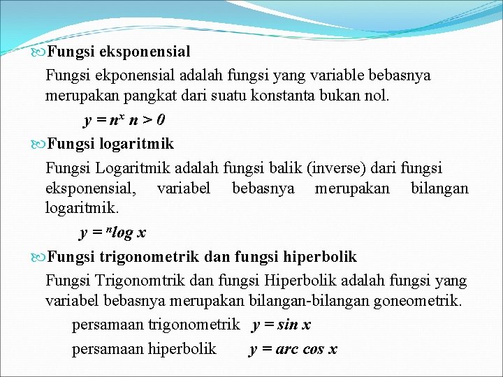  Fungsi eksponensial Fungsi ekponensial adalah fungsi yang variable bebasnya merupakan pangkat dari suatu