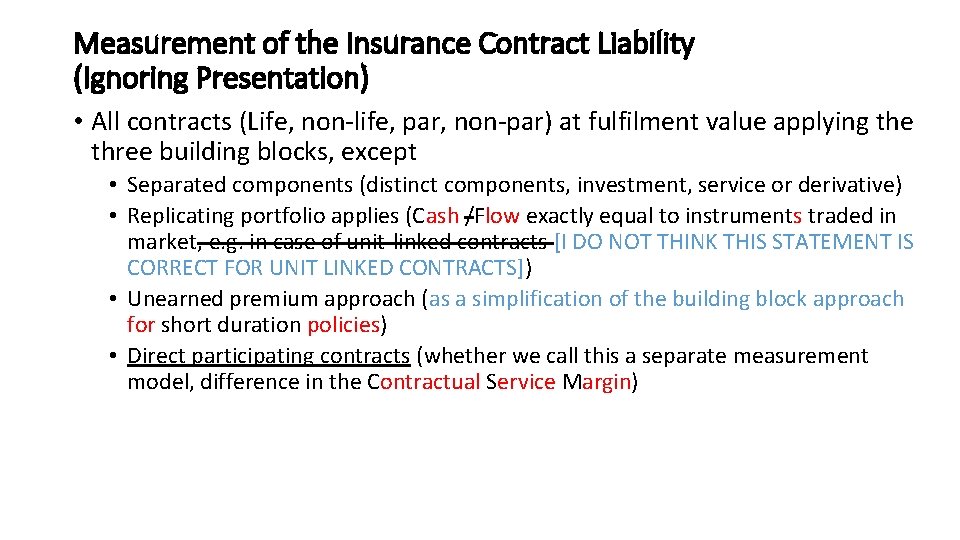 Measurement of the Insurance Contract Liability (Ignoring Presentation) • All contracts (Life, non-life, par,