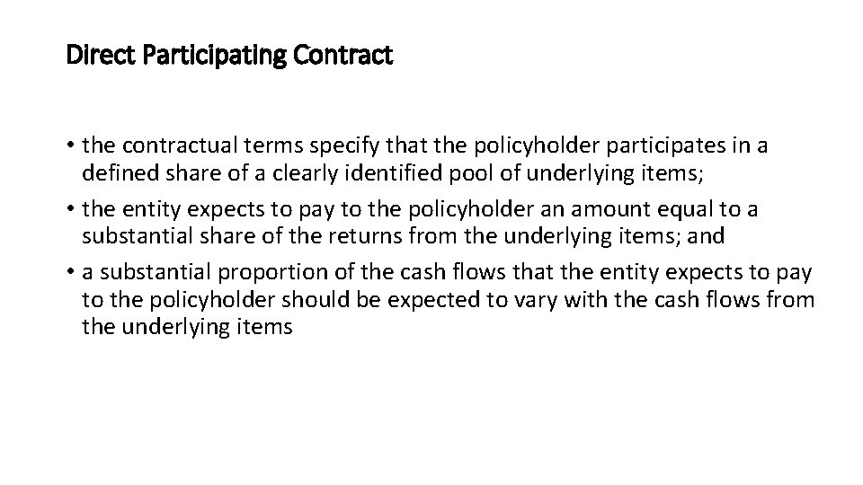 Direct Participating Contract • the contractual terms specify that the policyholder participates in a