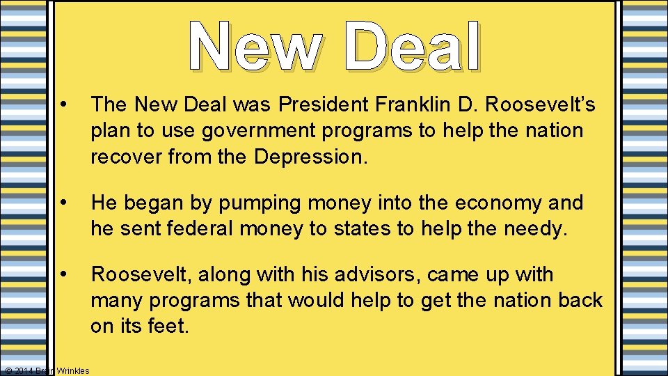 New Deal • The New Deal was President Franklin D. Roosevelt’s plan to use