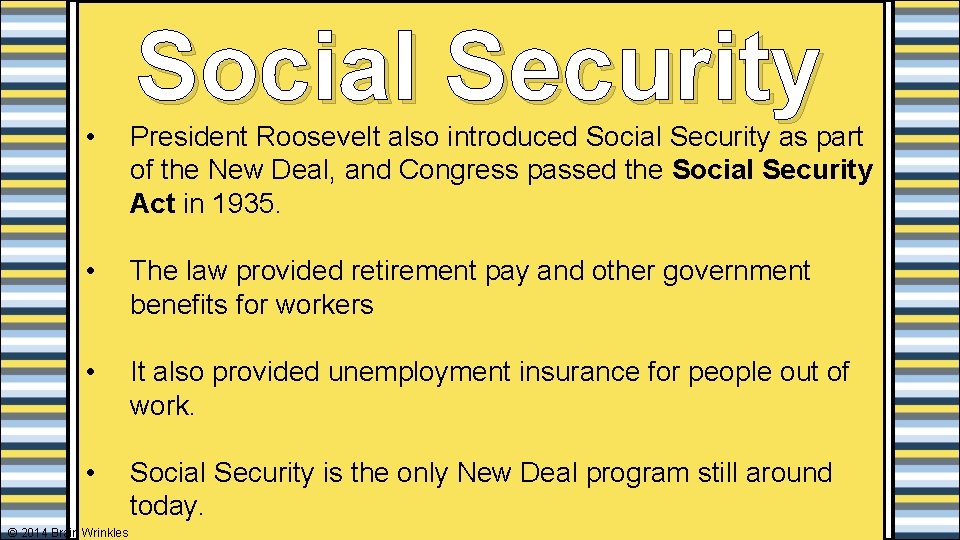 Social Security • President Roosevelt also introduced Social Security as part of the New