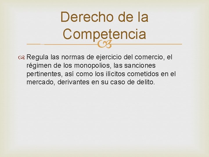 Derecho de la Competencia Regula las normas de ejercicio del comercio, el régimen de