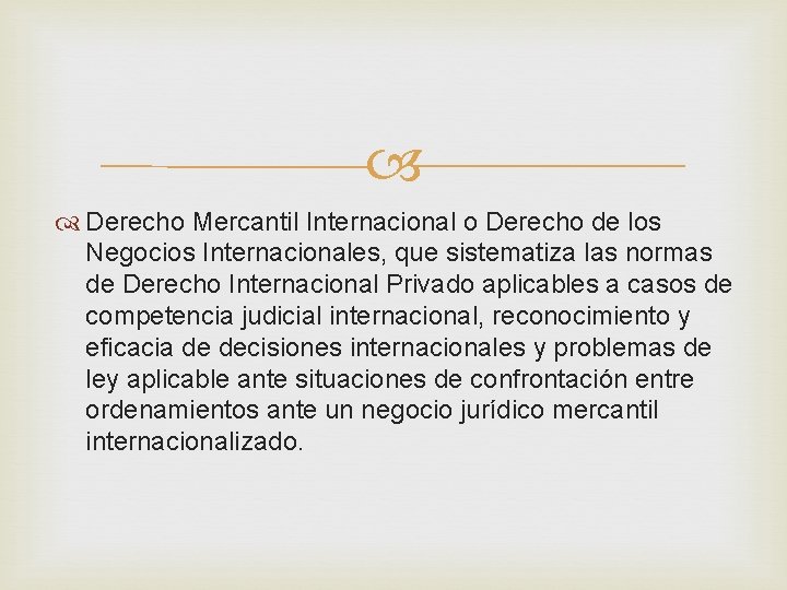  Derecho Mercantil Internacional o Derecho de los Negocios Internacionales, que sistematiza las normas