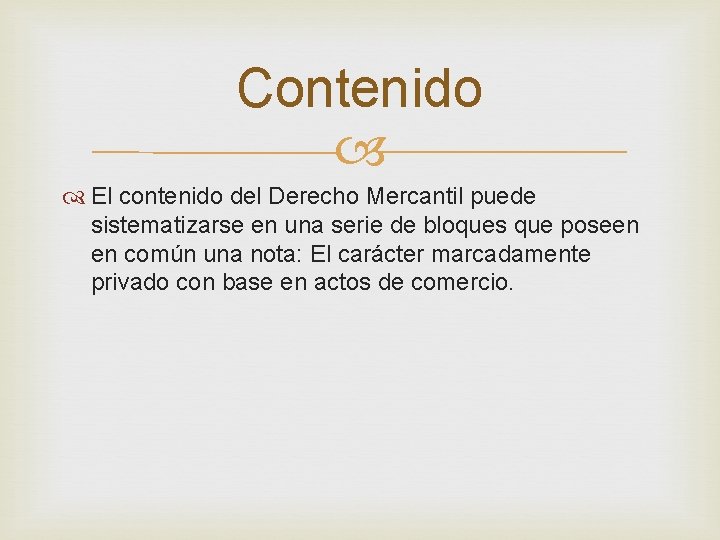 Contenido El contenido del Derecho Mercantil puede sistematizarse en una serie de bloques que