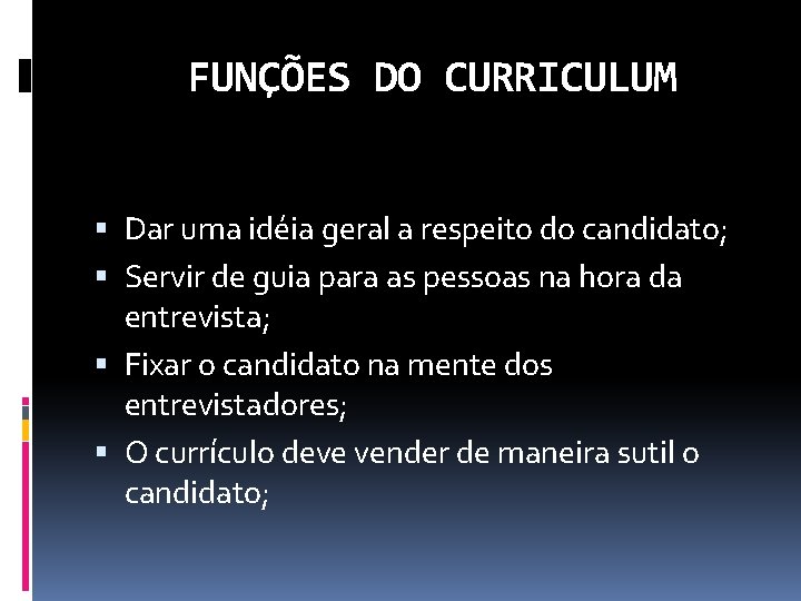 FUNÇÕES DO CURRICULUM Dar uma idéia geral a respeito do candidato; Servir de guia