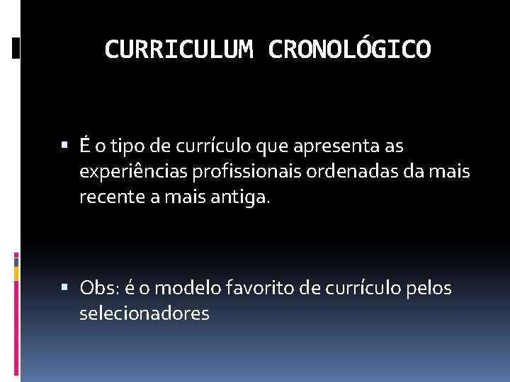 CURRICULUM CRONOLÓGICO É o tipo de currículo que apresenta as experiências profissionais ordenadas da