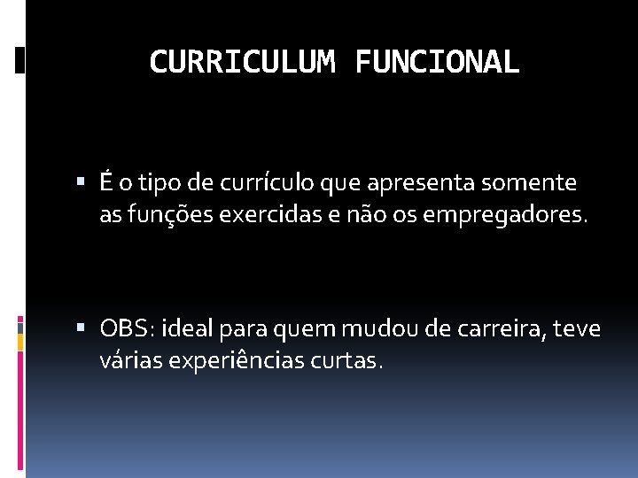 CURRICULUM FUNCIONAL É o tipo de currículo que apresenta somente as funções exercidas e
