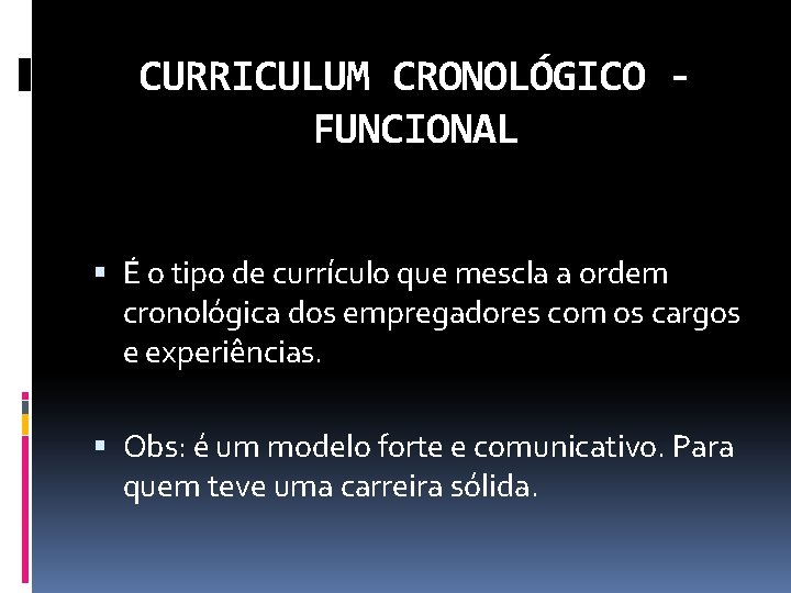 CURRICULUM CRONOLÓGICO FUNCIONAL É o tipo de currículo que mescla a ordem cronológica dos