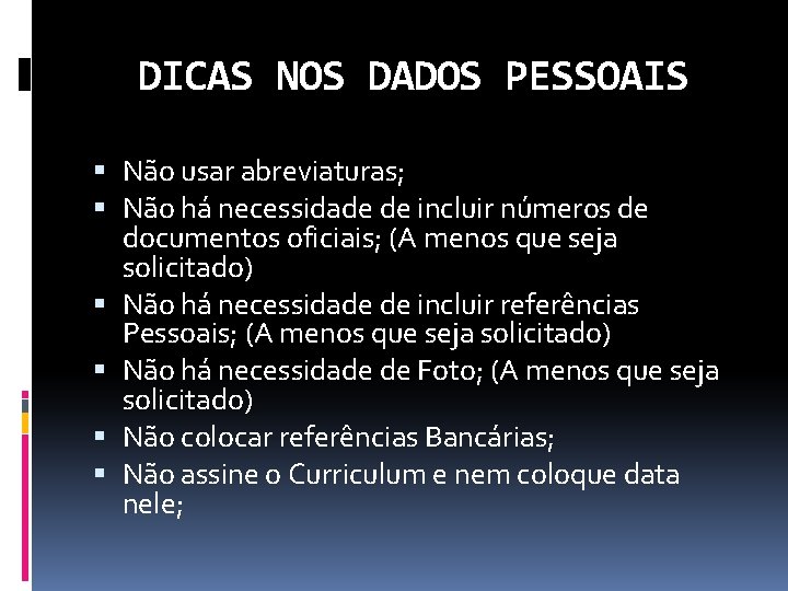 DICAS NOS DADOS PESSOAIS Não usar abreviaturas; Não há necessidade de incluir números de