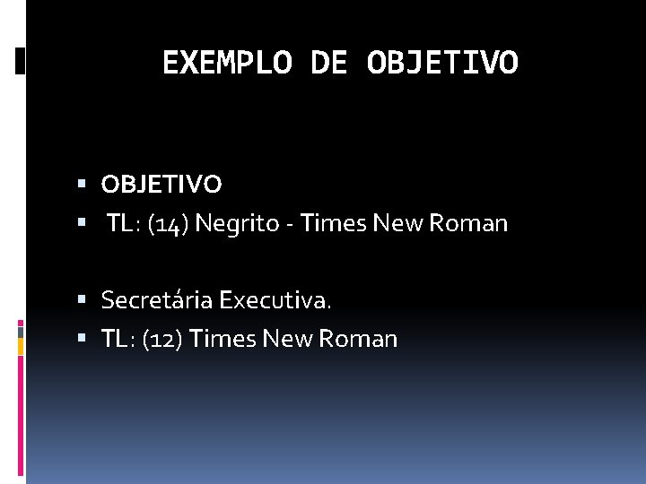 EXEMPLO DE OBJETIVO TL: (14) Negrito - Times New Roman Secretária Executiva. TL: (12)