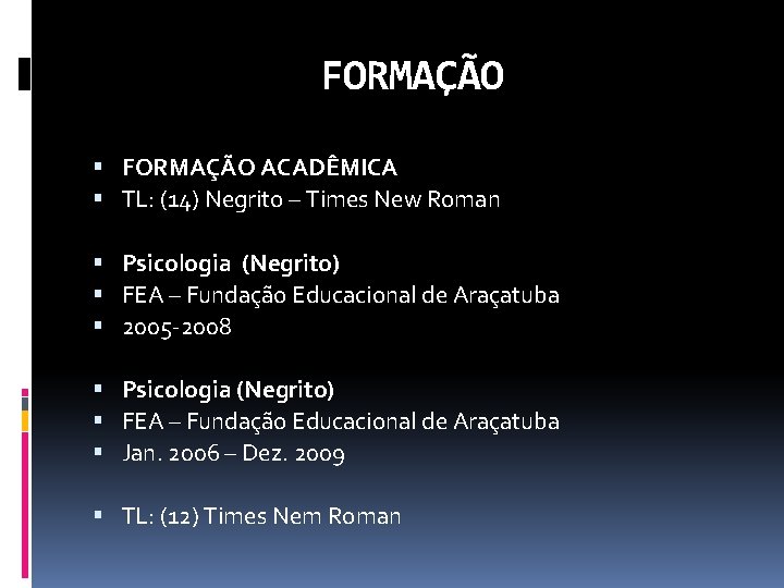 FORMAÇÃO ACADÊMICA TL: (14) Negrito – Times New Roman Psicologia (Negrito) FEA – Fundação