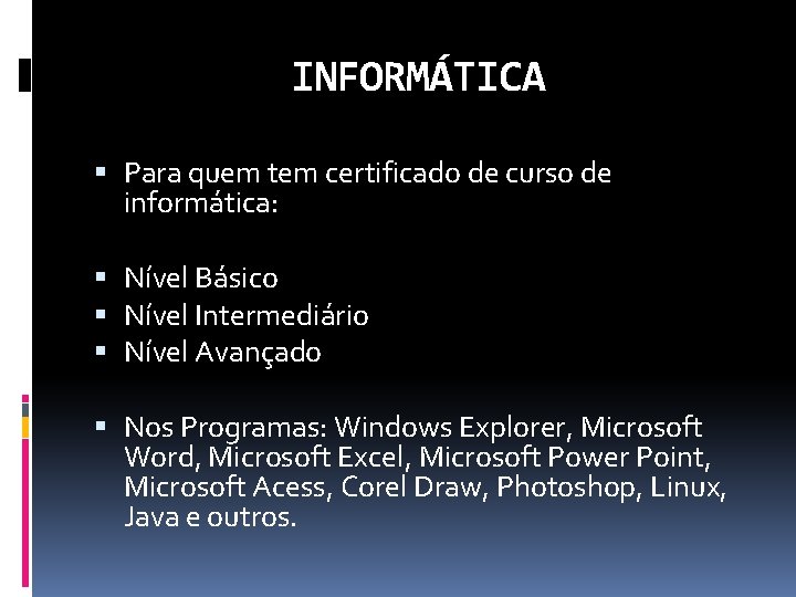 INFORMÁTICA Para quem tem certificado de curso de informática: Nível Básico Nível Intermediário Nível