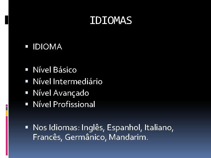 IDIOMAS IDIOMA Nível Básico Nível Intermediário Nível Avançado Nível Profissional Nos Idiomas: Inglês, Espanhol,