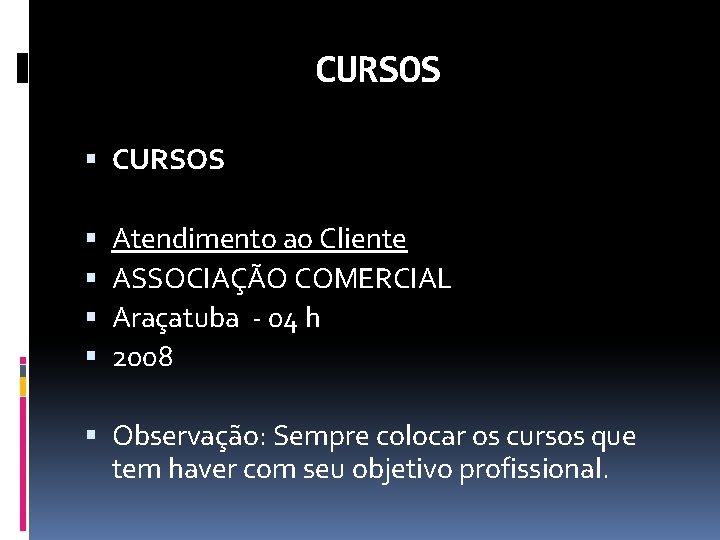 CURSOS Atendimento ao Cliente ASSOCIAÇÃO COMERCIAL Araçatuba - 04 h 2008 Observação: Sempre colocar