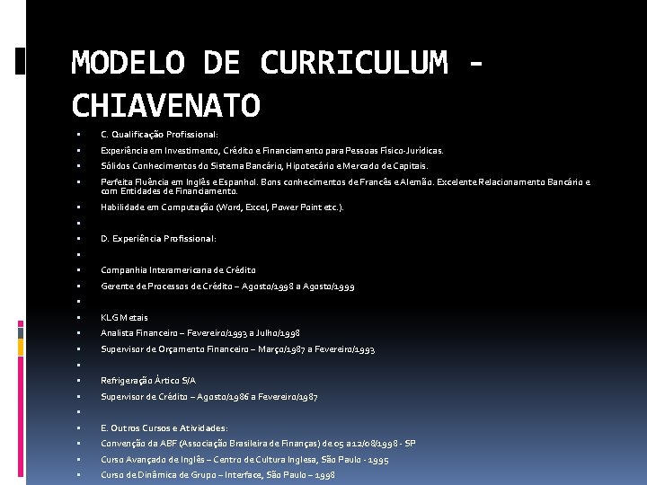 MODELO DE CURRICULUM CHIAVENATO C. Qualificação Profissional: Experiência em Investimento, Crédito e Financiamento para
