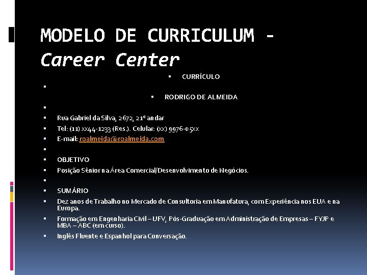 MODELO DE CURRICULUM Career Center CURRÍCULO RODRIGO DE ALMEIDA Rua Gabriel da Silva, 2672,