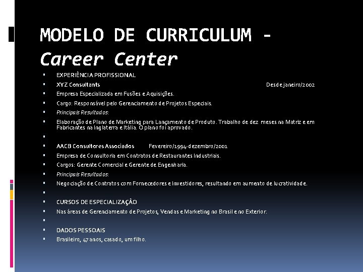 MODELO DE CURRICULUM Career Center EXPERIÊNCIA PROFISSIONAL XYZ Consultants Empresa Especializada em Fusões e