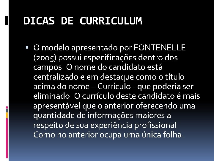 DICAS DE CURRICULUM O modelo apresentado por FONTENELLE (2005) possui especificações dentro dos campos.