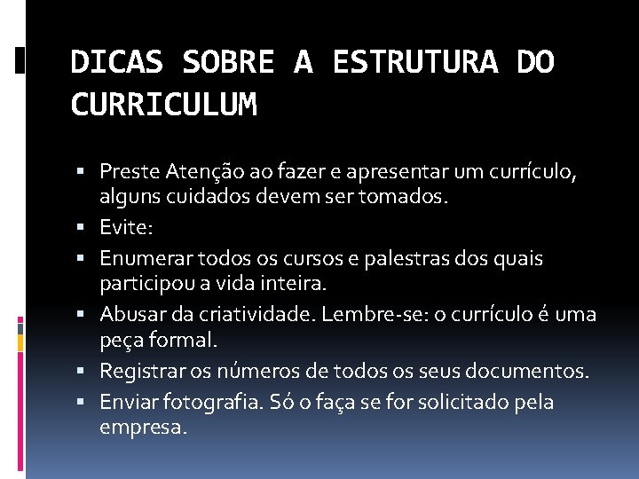 DICAS SOBRE A ESTRUTURA DO CURRICULUM Preste Atenção ao fazer e apresentar um currículo,