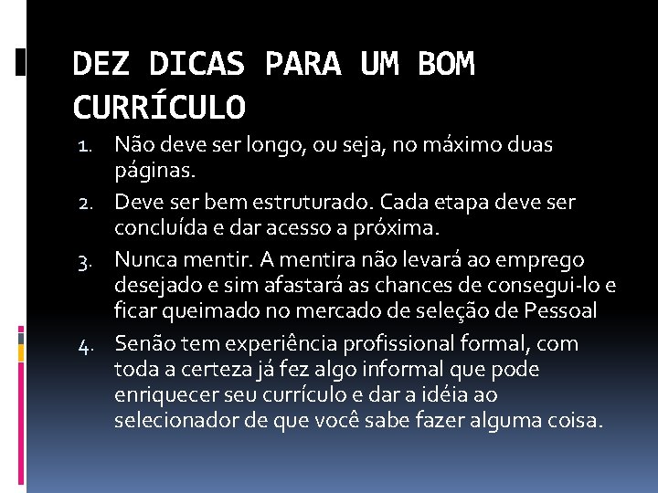 DEZ DICAS PARA UM BOM CURRÍCULO 1. Não deve ser longo, ou seja, no