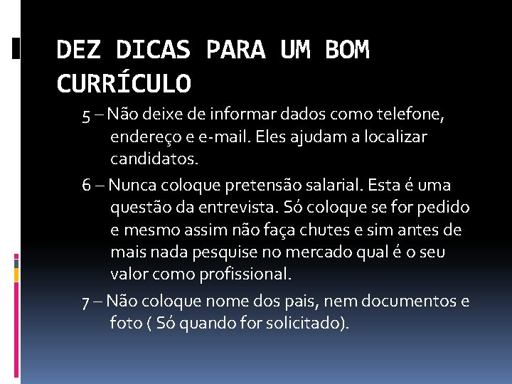 DEZ DICAS PARA UM BOM CURRÍCULO 5 – Não deixe de informar dados como