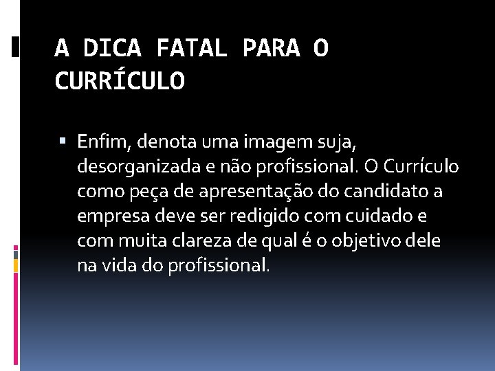 A DICA FATAL PARA O CURRÍCULO Enfim, denota uma imagem suja, desorganizada e não