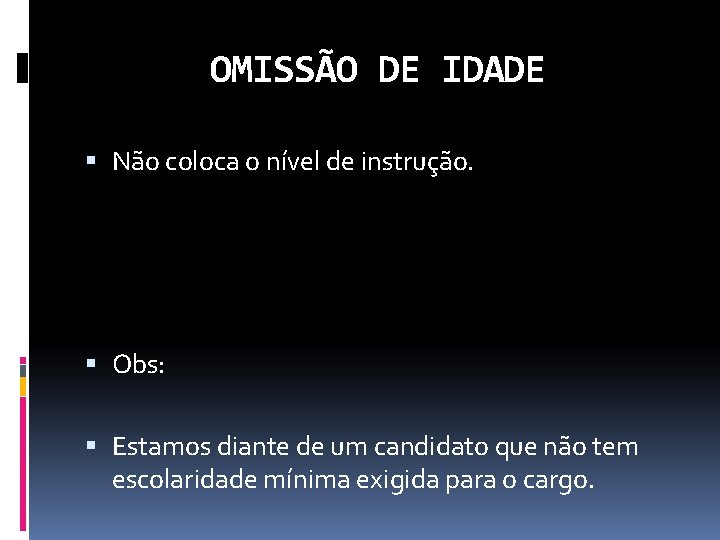 OMISSÃO DE IDADE Não coloca o nível de instrução. Obs: Estamos diante de um