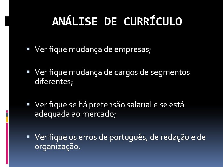 ANÁLISE DE CURRÍCULO Verifique mudança de empresas; Verifique mudança de cargos de segmentos diferentes;