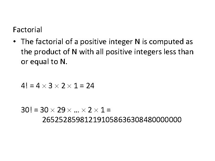 Factorial • The factorial of a positive integer N is computed as the product