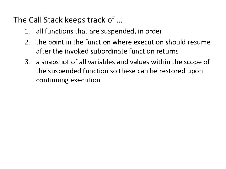 The Call Stack keeps track of … 1. all functions that are suspended, in