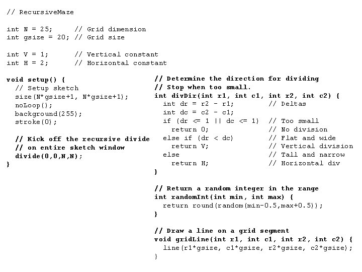 // Recursive. Maze int N = 25; // Grid dimension int gsize = 20;