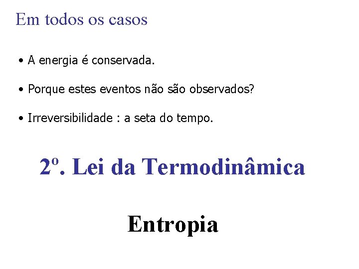 Em todos os casos • A energia é conservada. • Porque estes eventos não