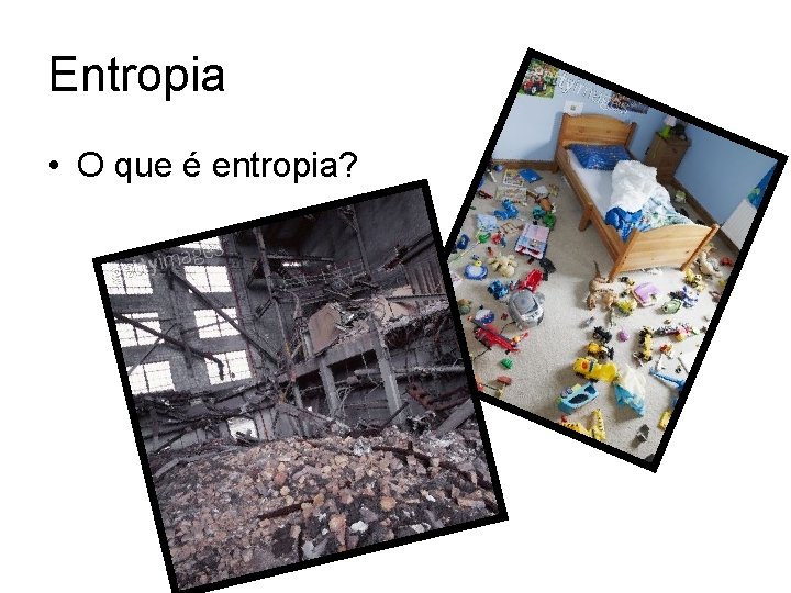 Entropia • O que é entropia? 