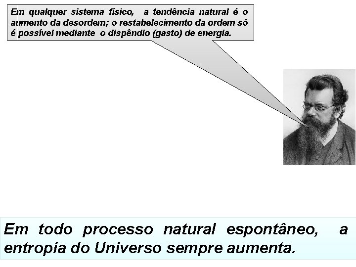 Em qualquer sistema físico, a tendência natural é o aumento da desordem; o restabelecimento