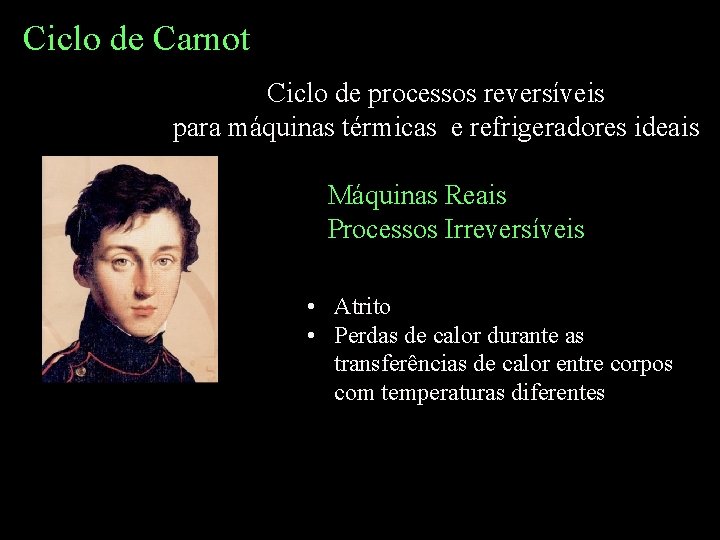 Ciclo de Carnot Ciclo de processos reversíveis para máquinas térmicas e refrigeradores ideais Máquinas