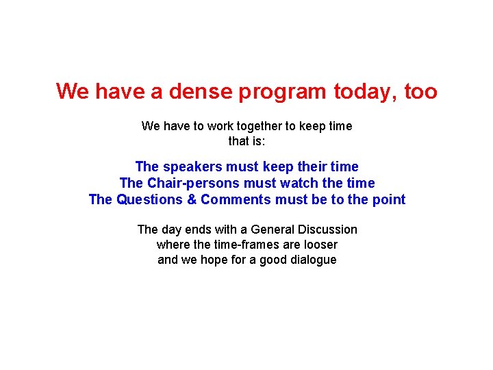 We have a dense program today, too We have to work together to keep