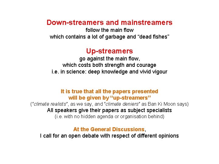Down-streamers and mainstreamers follow the main flow which contains a lot of garbage and