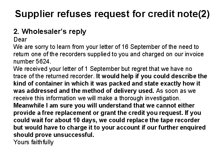 Supplier refuses request for credit note(2) 2. Wholesaler’s reply Dear We are sorry to