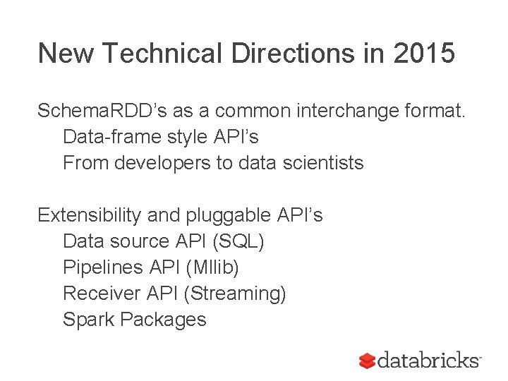 New Technical Directions in 2015 Schema. RDD’s as a common interchange format. Data-frame style