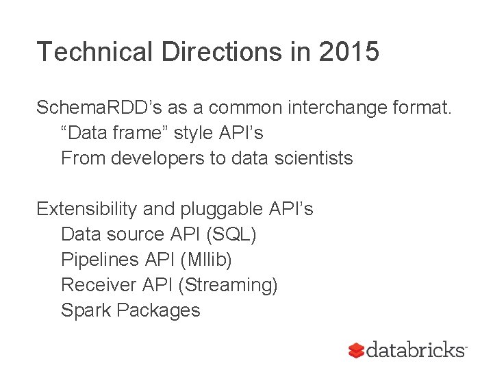 Technical Directions in 2015 Schema. RDD’s as a common interchange format. “Data frame” style