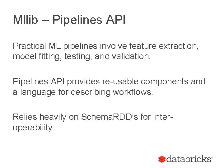 Mllib – Pipelines API Practical ML pipelines involve feature extraction, model fitting, testing, and