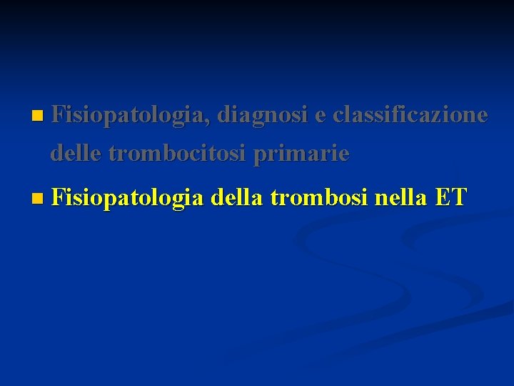 n Fisiopatologia, diagnosi e classificazione delle trombocitosi primarie n Fisiopatologia della trombosi nella ET