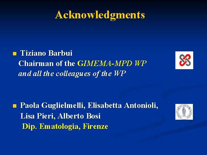 Acknowledgments n Tiziano Barbui Chairman of the GIMEMA-MPD WP and all the colleagues of