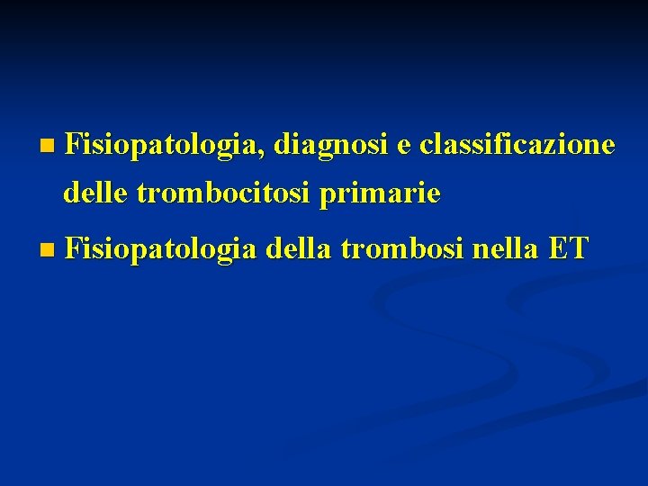 n Fisiopatologia, diagnosi e classificazione delle trombocitosi primarie n Fisiopatologia della trombosi nella ET