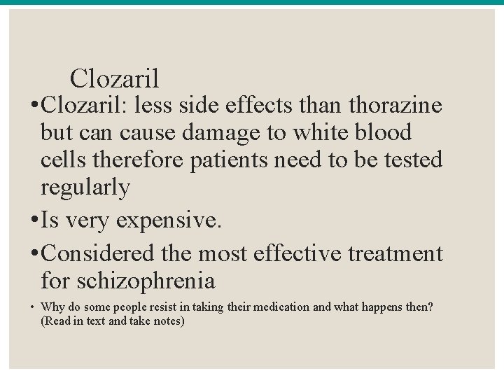 Clozaril • Clozaril: less side effects than thorazine but can cause damage to white