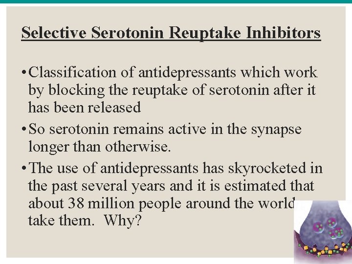 Selective Serotonin Reuptake Inhibitors • Classification of antidepressants which work by blocking the reuptake