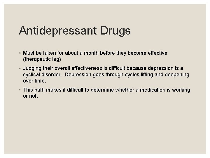 Antidepressant Drugs ◦ Must be taken for about a month before they become effective