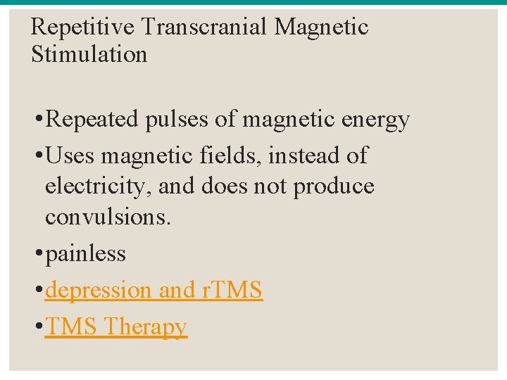 Repetitive Transcranial Magnetic Stimulation • Repeated pulses of magnetic energy • Uses magnetic fields,