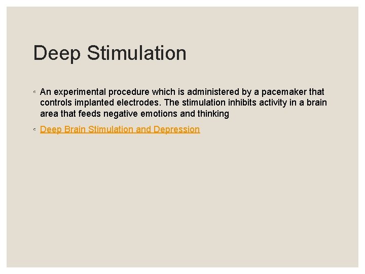 Deep Stimulation ◦ An experimental procedure which is administered by a pacemaker that controls