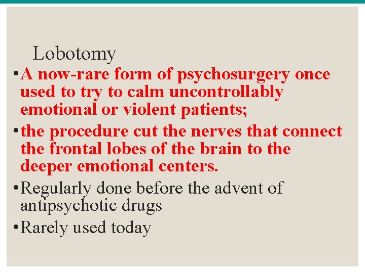 Lobotomy • A now-rare form of psychosurgery once used to try to calm uncontrollably
